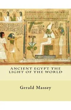 Ancient Egypt The Light of the World: Vol. 1 and 2 - Gerald Massey