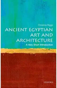 Ancient Egyptian Art and Architecture: A Very Short Introduction - Christina Riggs