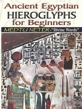 Ancient Egyptian Hieroglyphs for Beginners - Medtu Neter- Divine Words, Paperback/Muata Ashby