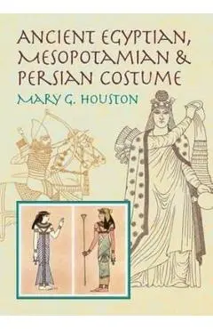 Ancient Egyptian, Mesopotamian & Persian Costume - Mary G. Houston