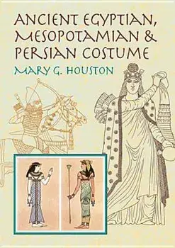 Ancient Egyptian, Mesopotamian & Persian Costume, Paperback/Mary G. Houston