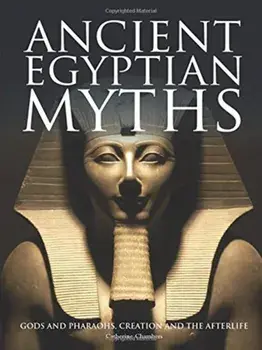 Ancient Egyptian Myths. Gods and Pharoahs, Creation and the Afterlife, Hardback/Catherine Chambers