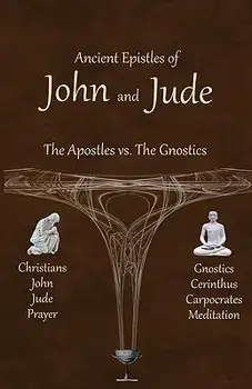 Ancient Epistles of John and Jude: The Apostles Vs the Gnostics, Paperback/Ken Johnson