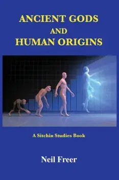 Ancient Gods and Human Origins: A Sitchin Studies Book, Paperback/Neil Freer