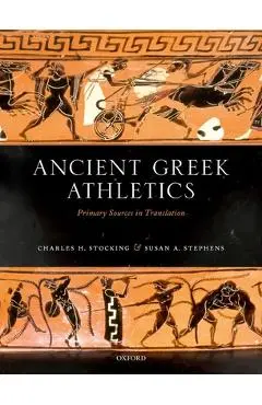 Ancient Greek Athletics: Primary Sources in Translation - Charles H. Stocking
