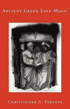 Ancient Greek Love Magic, Paperback/Christopher a. Faraone