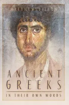 Ancient Greeks in Their Own Words. New ed, Paperback/Matthew Dillon