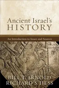 Ancient Israel's History: An Introduction to Issues and Sources, Paperback/Bill T. Arnold