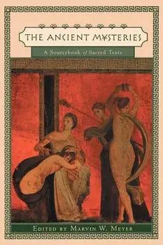 Ancient Mysteries: A Sourcebook of Sacred Texts, Paperback/Marvin W. Meyer