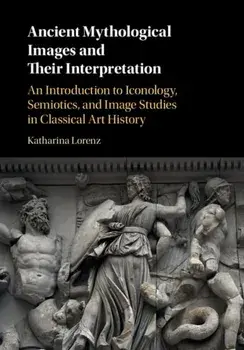 Ancient Mythological Images and their Interpretation, Paperback/Katharina Lorenz