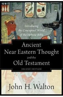 Ancient Near Eastern Thought and the Old Testament