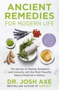 Ancient Remedies for Modern Life. from the bestselling author of Keto Diet, Paperback/Dr Josh Axe