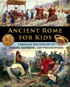 Ancient Rome for Kids through the Lives of its Heroes, Emperors, and Philosophers, Paperback/Catherine Fet