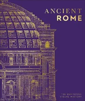 Ancient Rome: The Definitive Visual History, Hardcover/Dk