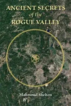 Ancient Secrets of the Rogue Valley, Paperback/Mahmoud Shelton