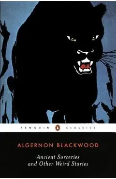 Ancient Sorceries and Other Weird Stories - Algernon Blackwood