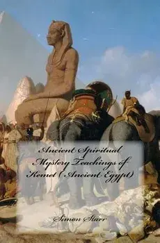 Ancient Spiritual Mystery Teachings of Kemet ( Ancient Egypt): The Original Source of Judaism, Christianity & Islam, Paperback/Simon Starr