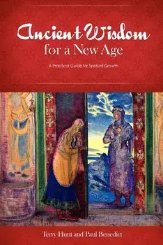 Ancient Wisdom for a New Age: A Practical Guide for Spiritual Growth, Paperback/Terry Hunt