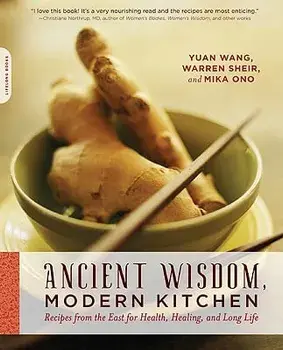 Ancient Wisdom, Modern Kitchen: Recipes from the East for Health, Healing, and Long Life, Paperback/Yuan Wang