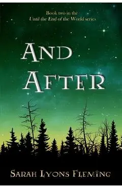 And After: Until the End of the World, Book 2 - Sarah Lyons Fleming