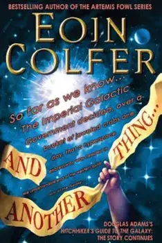 And Another Thing...: Douglas Adams's Hitchhiker's Guide to the Galaxy Part Six of Three, Paperback/Eoin Colfer
