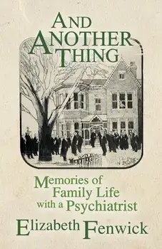 And Another Thing: Memories of Family Life with a Psychiatrist, Paperback/Elizabeth Fenwick