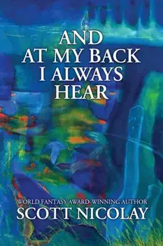 And at My Back I Always Hear, Paperback/Scott Nicolay