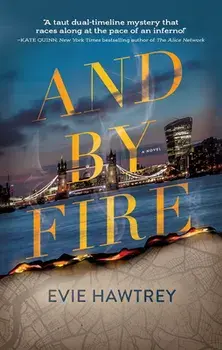 And By Fire. A Novel, Hardback/Evie Hawtrey