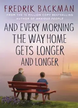 And Every Morning the Way Home Gets Longer and Longer. From the New York Times bestselling author of Anxious People, Hardback/Fredrik Backman
