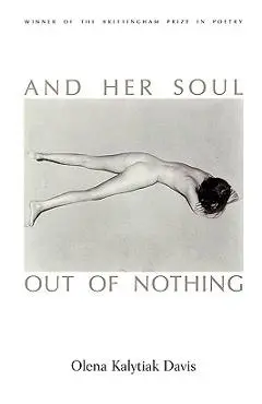 And Her Soul Out Of Nothing - Olena Kalytiak Davis