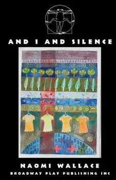 And I and Silence, Paperback/Naomi Wallace