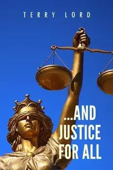 ...And Justice for All: Life as a Federal Prosecutor Upholding the Rule of Law, Paperback/Terry Lord