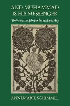 And Muhammad Is His Messenger: The Veneration of the Prophet in Islamic Piety, Paperback/Annemarie Schimmel