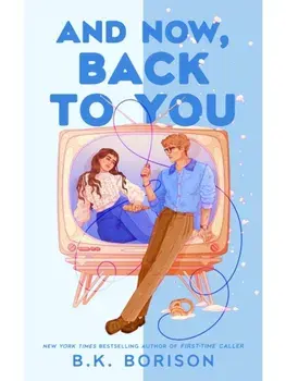 And Now, Back to You, Paperback/B.K. Borison