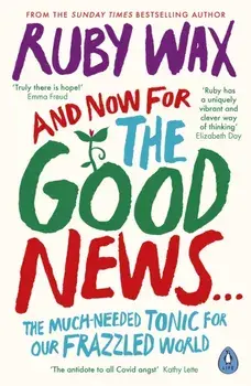 And Now For The Good News.... The much-needed tonic for our frazzled world, Paperback/Ruby Wax