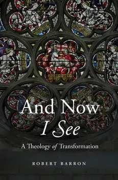 And Now I See, Hardcover/Robert Barron
