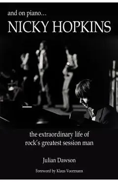 And on Piano ...Nicky Hopkins: The Extraordinary Life of Rock's Greatest Session Man - Julian Dawson