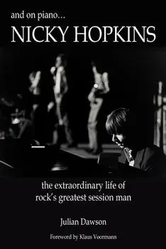 And on Piano ...Nicky Hopkins: The Extraordinary Life of Rock's Greatest Session Man, Paperback/Julian Dawson
