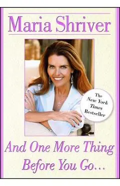 And One More Thing Before You Go... - Maria Shriver