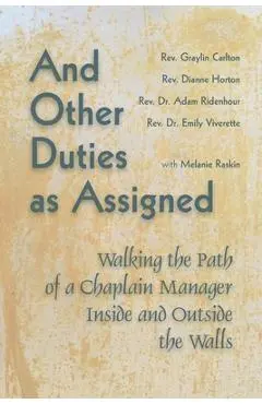 And Other Duties as Assigned: Walking the Path of a Chaplain Manager Inside and Outside the Walls - Graylin Carlton
