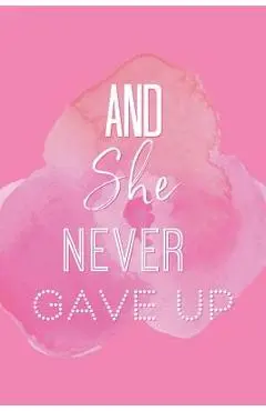 And She Never Gave Up: A Notebook for the Girl Who is Just Not Going to Quit in Pursuit of Her Dreams - She's Inspired Paper