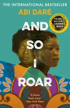 And So I Roar. The new novel from the author of the word of mouth hit The Girl with the Louding Voice, Hardback/Abi Dare