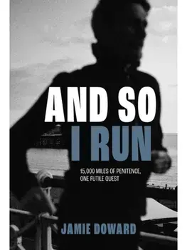 And So I Run. 15,000 miles of penitence, one futile quest, Paperback/Jamie Doward