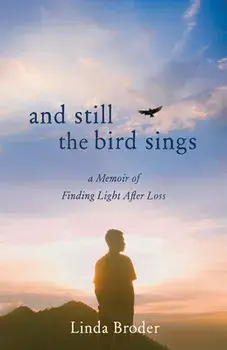 And Still the Bird Sings. A Memoir of Finding Light After Loss, Paperback/Linda Broder