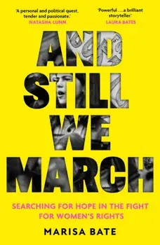 And Still We March. A Search for Women’s Freedom, Paperback/Marisa Bate