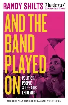 And the Band Played On. Politics, People, and the AIDS Epidemic, Paperback/Randy Shilts