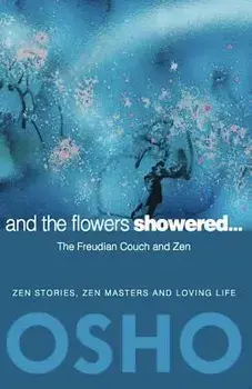 And the Flowers Showered: The Freudian Couch and Zen, Paperback/Osho