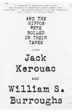 And the Hippos Were Boiled in Their Tanks - William S. Burroughs