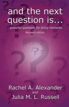 And the Next Question Is - Powerful Questions for Sticky Moments (Revised Edition), Paperback/Rachel Alexander