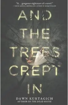 And the Trees Crept in - Dawn Kurtagich